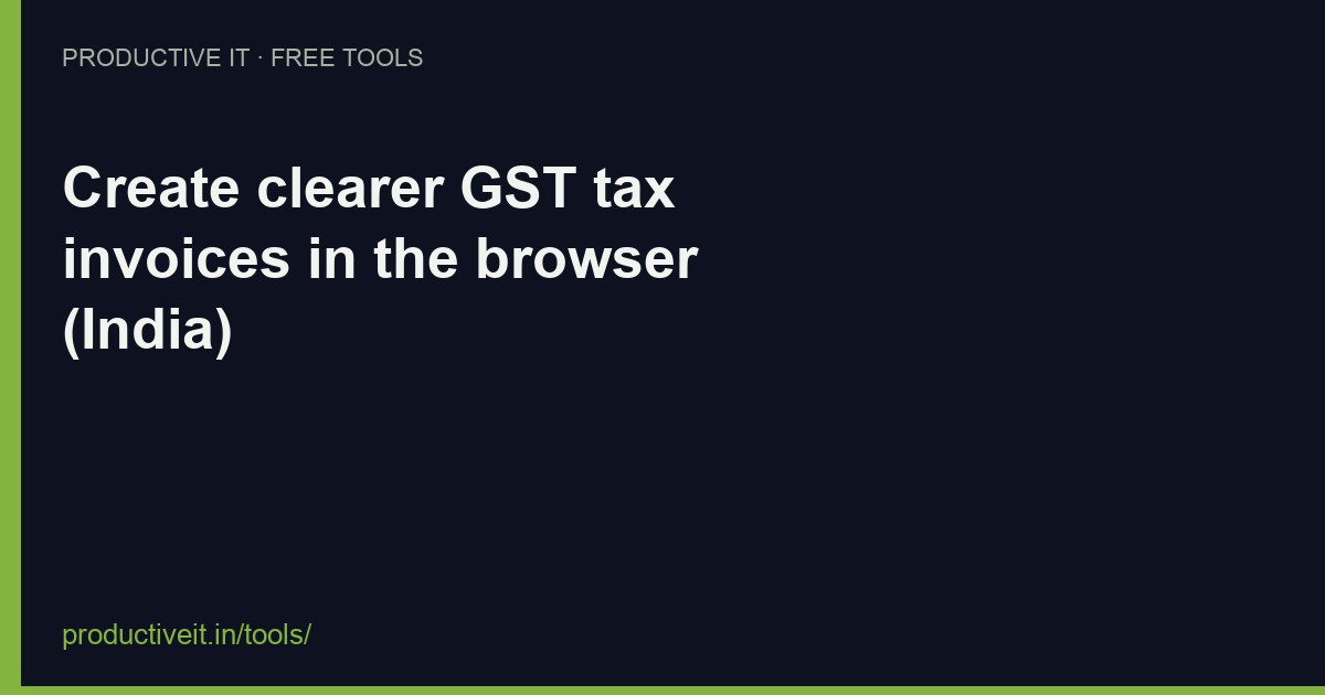 Create clearer GST tax invoices in the browser (India)